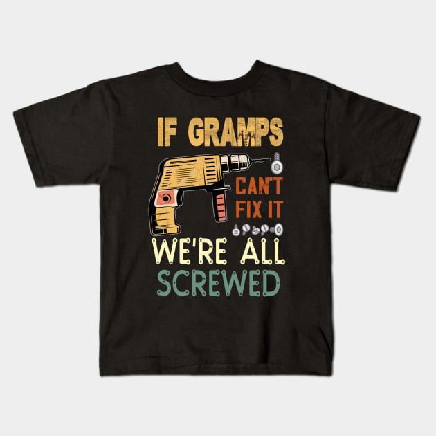 if gramps cant fix it we are all screwed..gramps funny gift Kids T-Shirt by DODG99